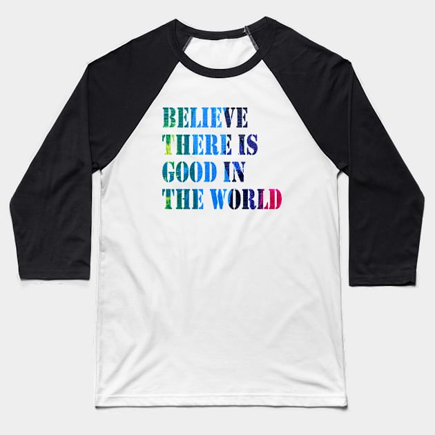 Believe There is Good in the World Baseball T-Shirt by 29 hour design